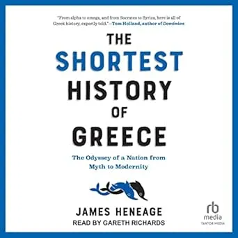 The Shortest History of Greece: The Odyssey of a Nation from Myth to Modernity