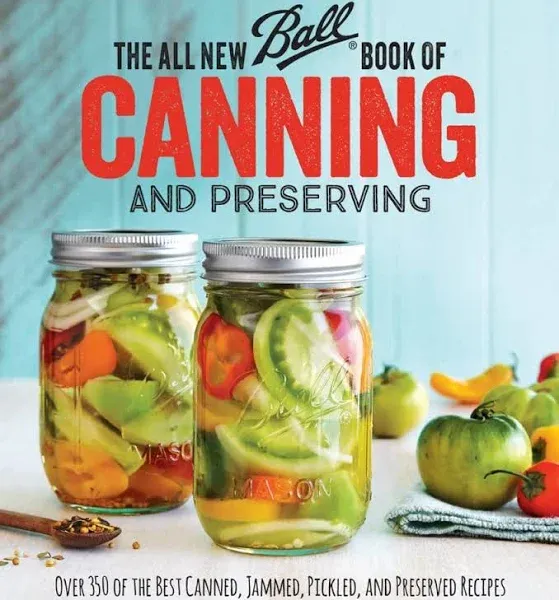 The All New Ball Book Of Canning And Preserving: Over 350 of the Best Canned, Jammed, Pickled, and Preserved Recipes [Book]