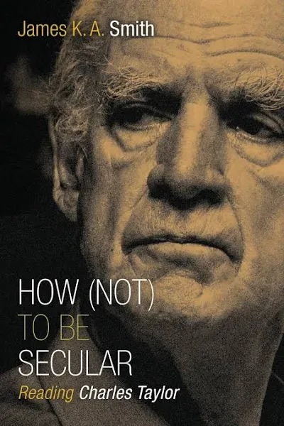 How (Not) to Be Secular: Reading Charles Taylor