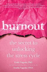 Burnout: The Secret to Unlocking the Stress Cycle Nagoski, Emily