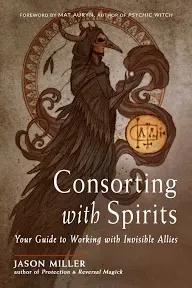 Consorting with Spirits : Your Guide to Working with Invisible Allies by ...