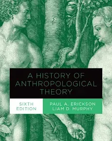 A History of Anthropological Theory, Sixth Edition