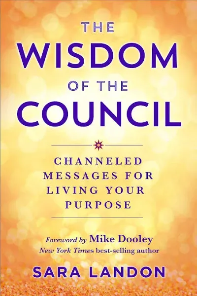 The Wisdom of The Council: Channeled Messages for Living Your Purpose