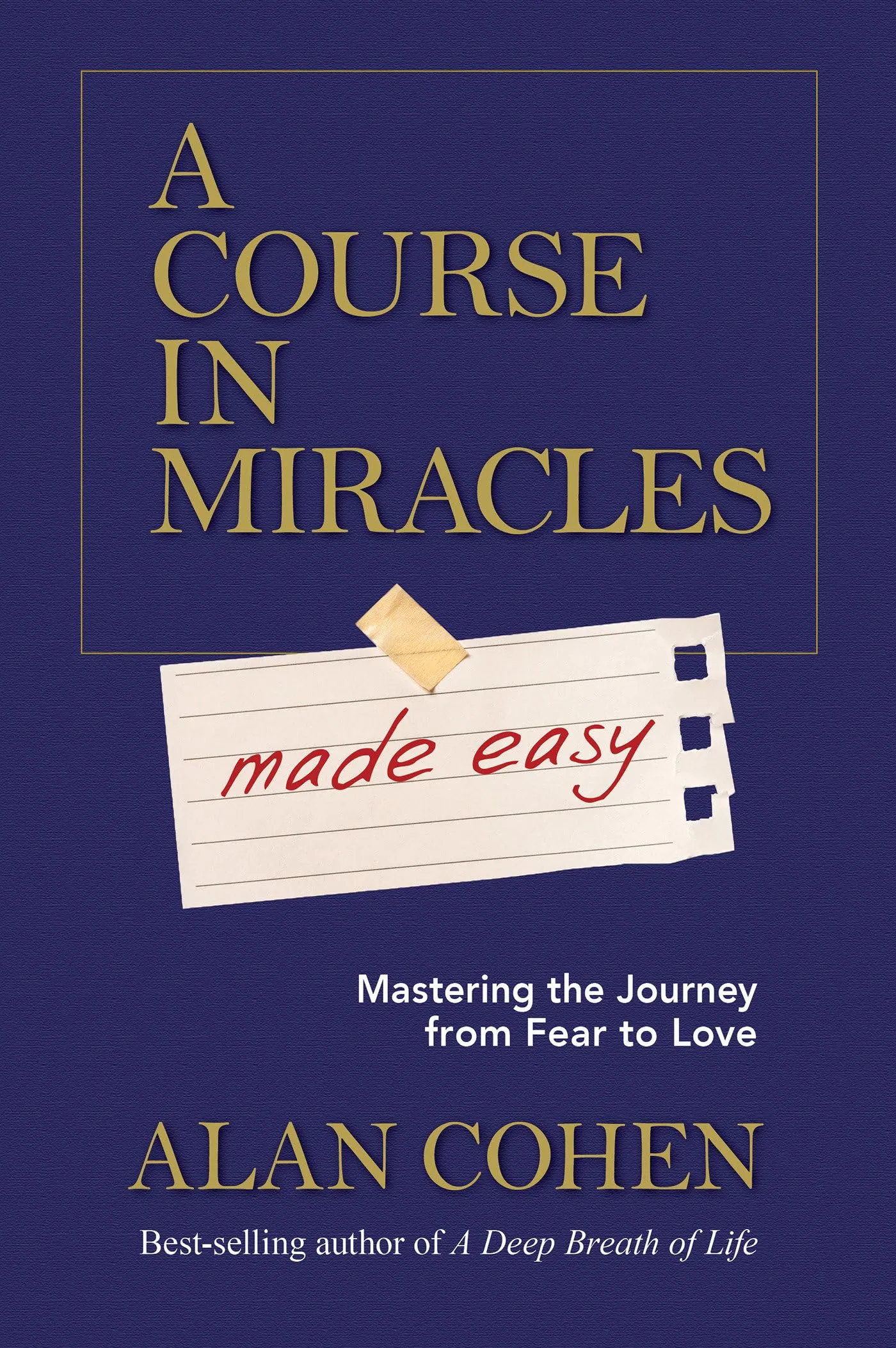 A Course in Miracles Made Easy: Mastering the Journey from Fear to Love by  Alan Cohen - Paperback - 10/27/2015 - from Massive Bookshop (SKU: 9781401947347)