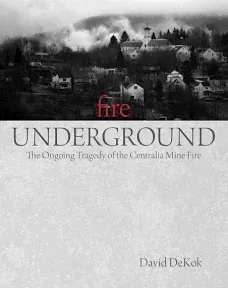 Fire Underground: The Ongoing Tragedy Of The Centralia Mine Fire