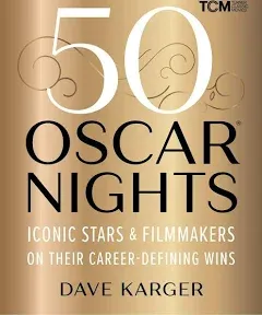 50 Oscar Nights: Iconic Stars and Filmmakers on Their Career-Defining Wins (Turner Classic Movies)