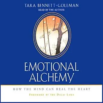 Emotional Alchemy: How the Mind Can Heal the Heart