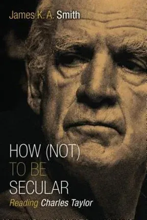 How (Not) to Be Secular: Reading Charles Taylor (Paperback or Softback)