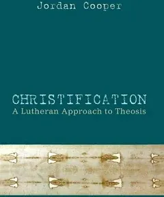 Christification: A Lutheran Approach to Theosis