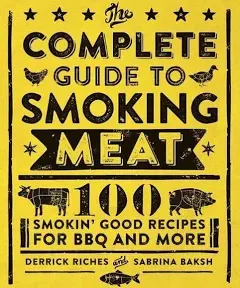 The Complete Guide to Smoking Meat: 100 Smokin' Good Recipes for BBQ and More