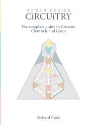 Human Design - Circuitry: The complete guide to Circuits, Channels and Gates