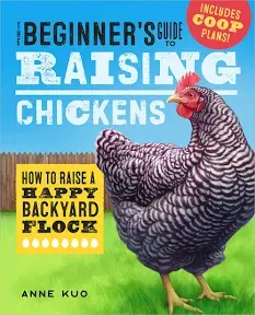 The Beginner&#039;s Guide to Raising Chickens: How to Raise a Happy Backyard Flock R