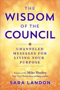 The Wisdom of The Council: Channelled Messages for Living Your Purpose