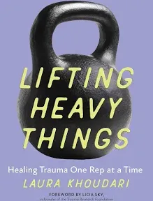 Lifting Heavy Things: Healing Trauma One Rep at a Time