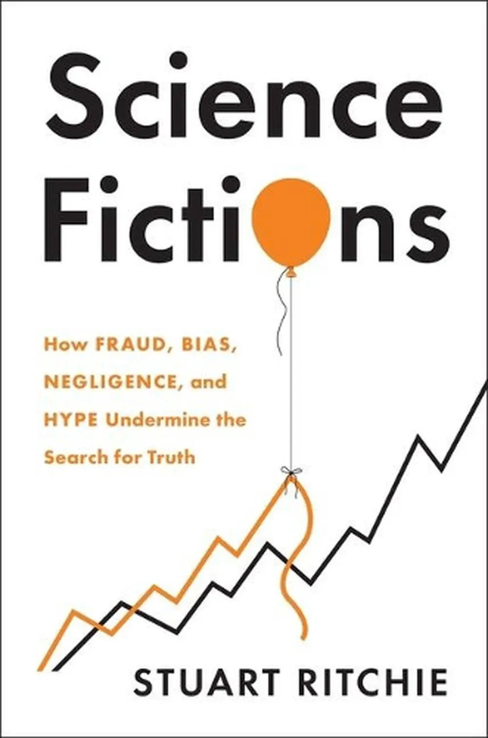 Science Fictions: How Fraud, Bias, Negligence, and Hype Undermine the Search for Truth by Stuart Ritchie - Hardcover - July 2020 - from Montclair Book Center (SKU: 581047)