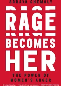 Rage Becomes Her: The Power of Women&#039;s Anger by Soraya Chemaly: New