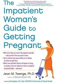 The Impatient Woman's Guide to Getting Pregnant