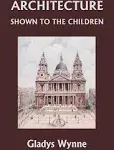 Architecture Shown to the Children by Gladys Wynne