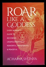 Roar Like a Goddess: Every Woman&#039;s Guide to Becoming Unapologetical<wbr/>ly