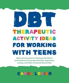 DBT Therapeutic Activity Ideas for Working With Teens : Skills and Exercises ...