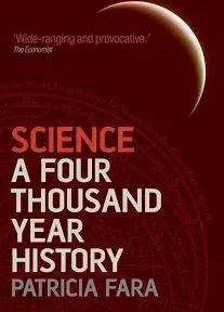 Science: A Four Thousand Year History by Patricia Fara: New