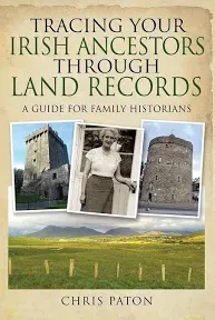 Tracing Your Irish Ancestors Through Land Records: A Guide for Family Historians