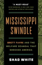 Mississippi Swindle: Brett Favre and the Welfare Scandal that Shocked America