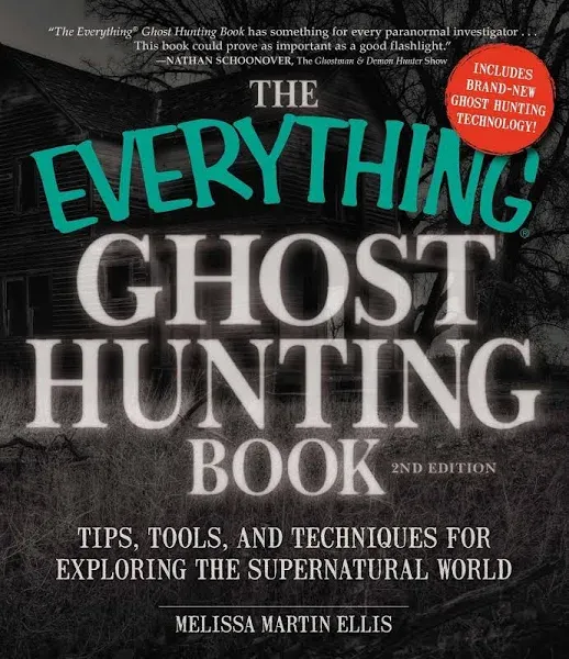 The Everything Ghost Hunting Book: Tips, Tools, and Techniques for Exploring the Supernatural World