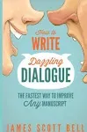 How to Write Dazzling Dialogue: The Fastest Way to Improve Any Manuscript [Book]