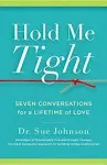 Hold Me Tight: Seven Conversations for a Lifetime of Love [Book]