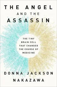 The Angel and the Assassin: The Tiny Brain Cell That Changed the Course of Medicine