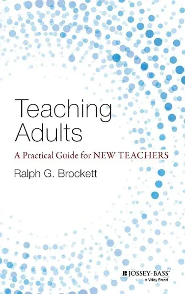 Teaching Adults: A Practical Guide for New Teachers (Jossey-bass Higher and Adul