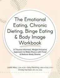 The Emotional Eating, Chronic Dieting, Binge Eating &amp; Body Image Workbook: A