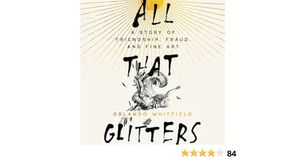 All That Glitters: A Story of Friendship, Fraud, and Fine Art (Hardback or Cased