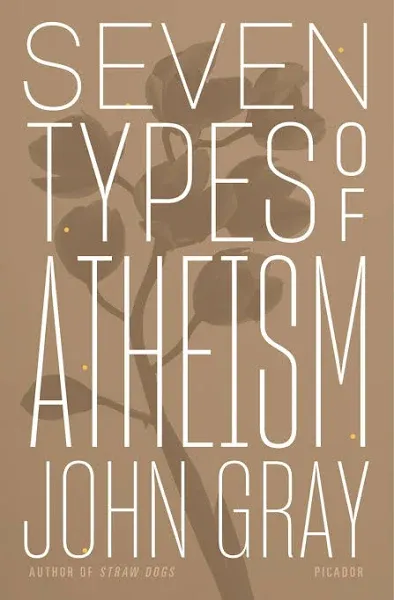 John Gray / Seven Types of Atheism /  9780141981109