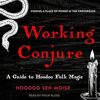 Working Conjure: A Guide to Hoodoo Folk Magic