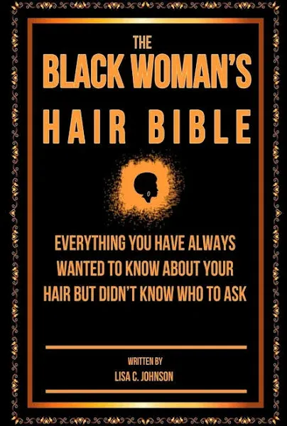 The Black Woman's Hair Bible: Everything You Have Always Wanted to Know about Your Hair But Didn't Know who to Ask