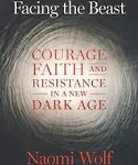 Facing the Beast: Courage, Faith, and Resistance in a New Dark Age [Book]