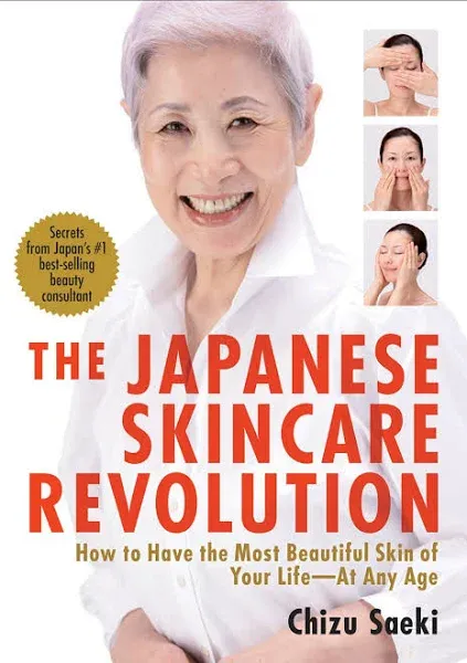 The Japanese Skincare Revolution: How to Have the Most Beautiful Skin of Your Life#At Any Age [Book]