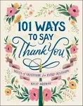 101 Ways to Say Thank You: Notes of Gratitude for Every Occasion [Book]