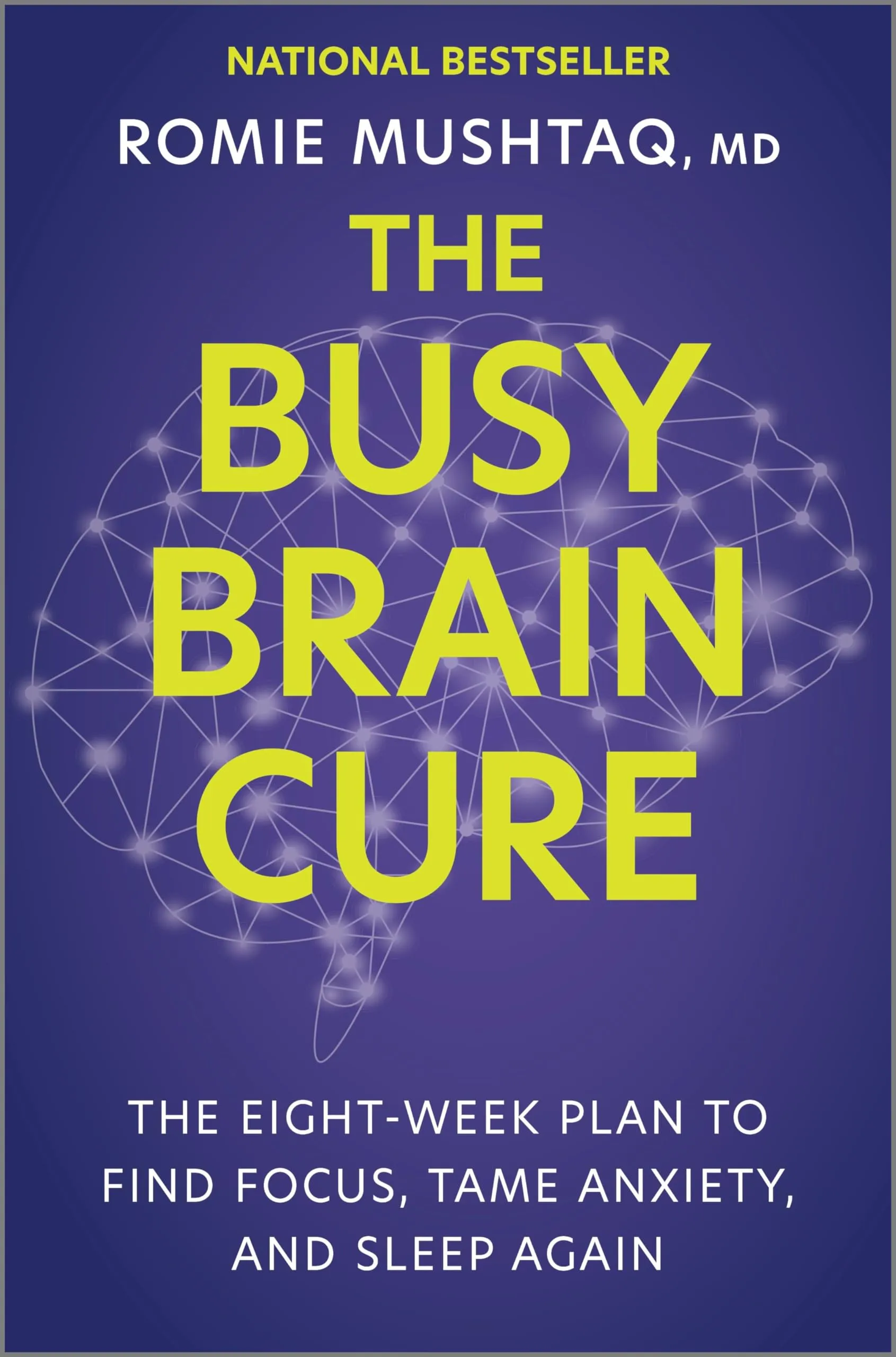 The Busy Brain Cure: The Eight-Week Plan to Find Focus, Tame Anxiety, and Sle...