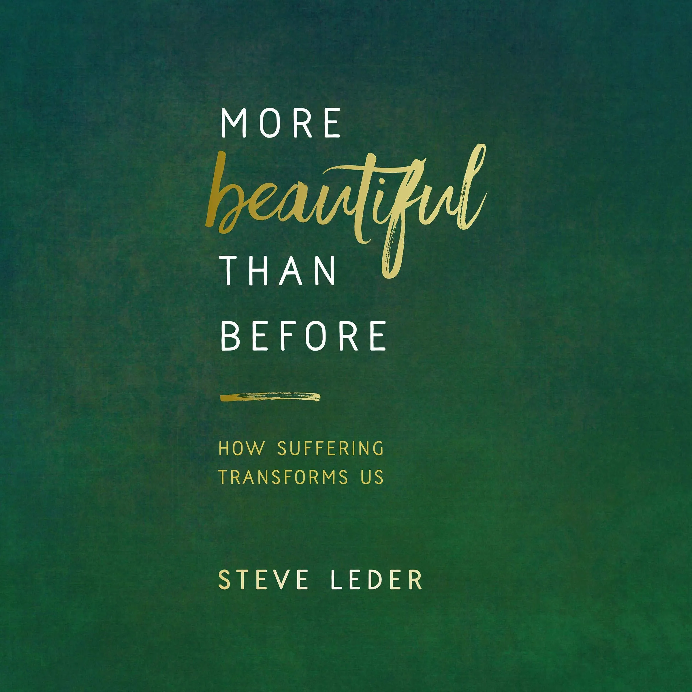 More Beautiful Than Before: How Suffering Transforms Us