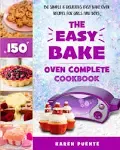 The Easy Bake Oven Complete Cookbook: 150 Simple and Delicious Easy Bake Oven Recipes for Girls and Boys [Book]