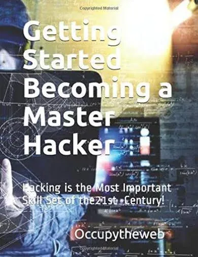 Getting Started Becoming a Master Hacker: Hacking is the Most Important Skill Set ...