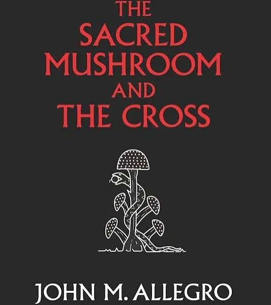 The Sacred Mushroom and The Cross - 40 Edition by John M Allegro (Paperback)