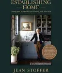 Establishing Home: Creating Space for a Beautiful Life with Family, Faith, and Friends [Book]