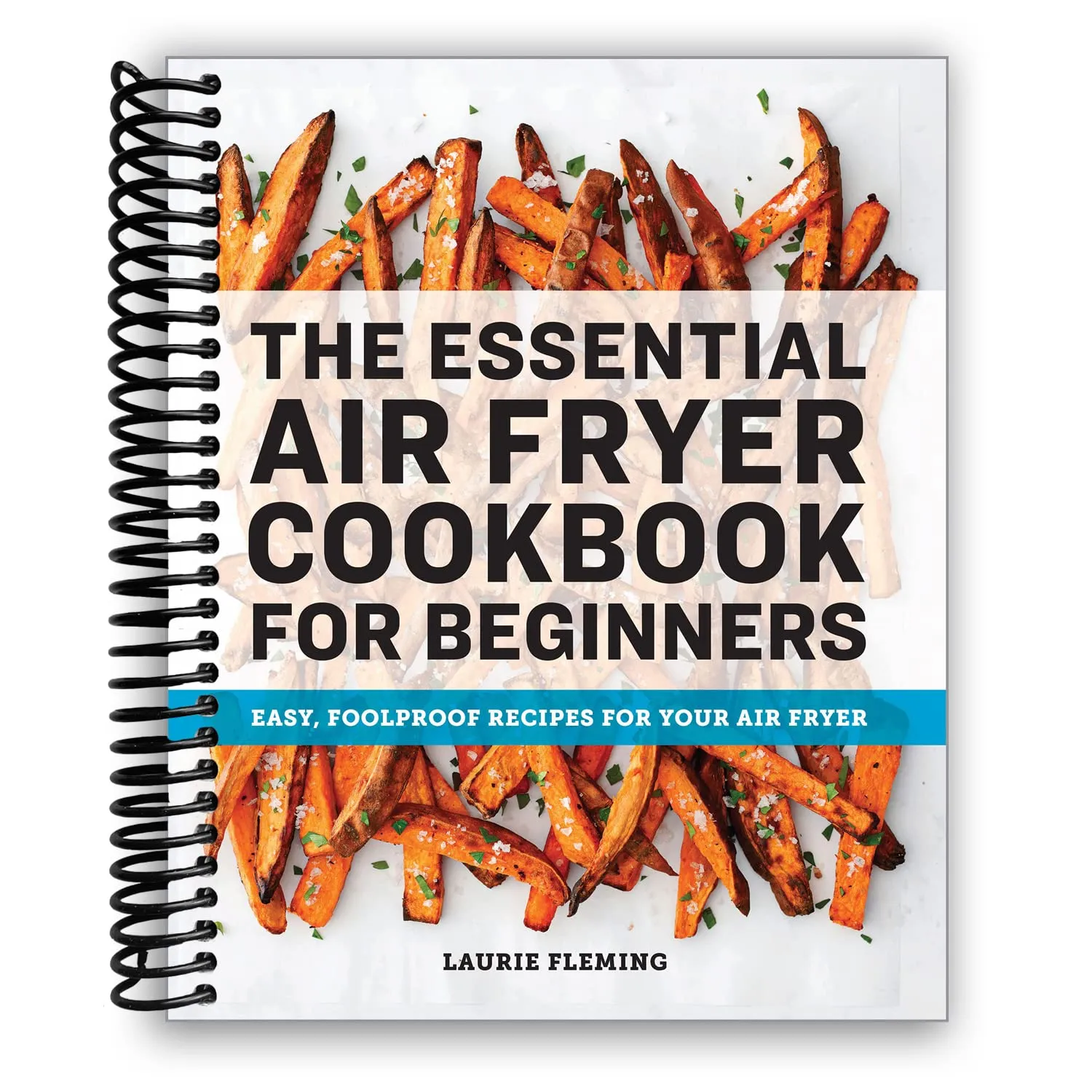 The Essential Air Fryer Cookbook for Beginners: Easy, Foolproof Recipes for Your Air Fryer