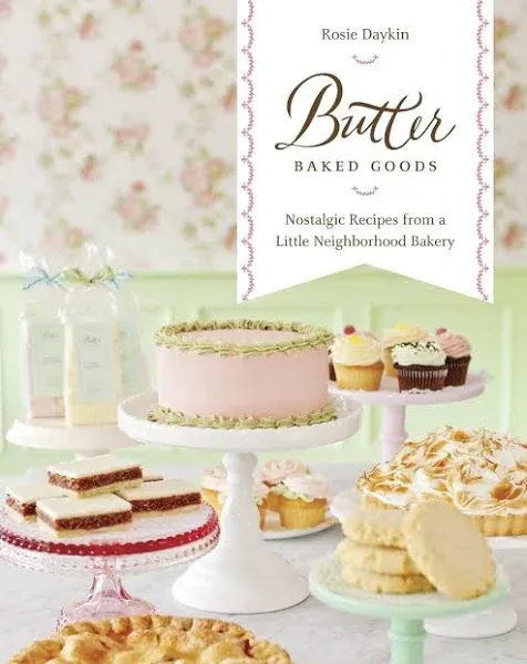 Butter Baked Goods: Nostalgic Recipes From a Little Neighborhood Bakery: A Baking Book