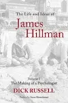 The Life and Ideas of James Hillman: Volume I: The Making of a Psychologist [Book]