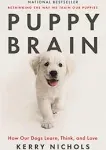 Puppy Brain: How Our Dogs Learn, Think, and Love [Book]